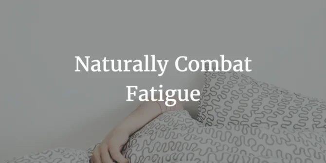 HOW TO COMBAT FATIGUE